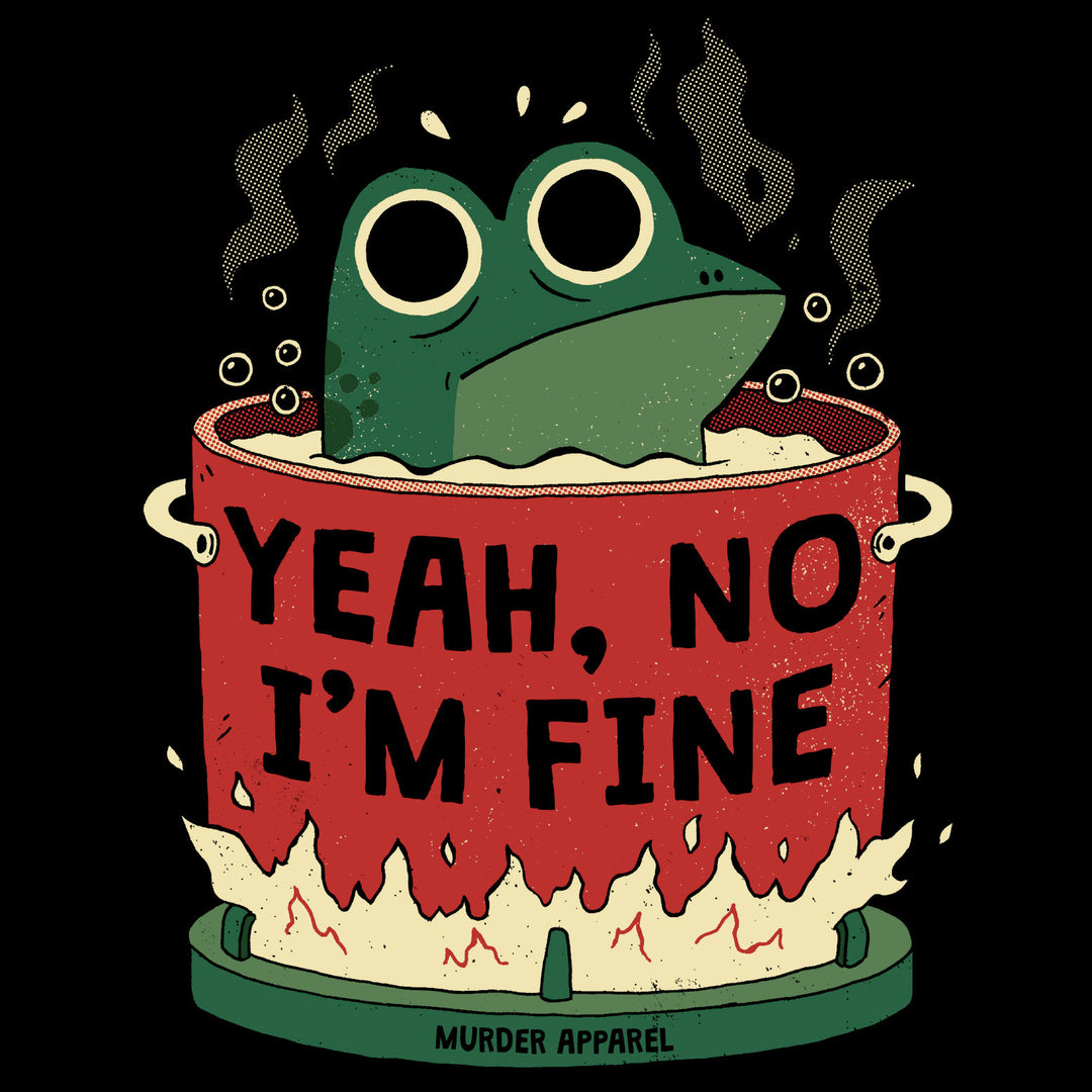 Yeah, No I'm Fine T-shirt