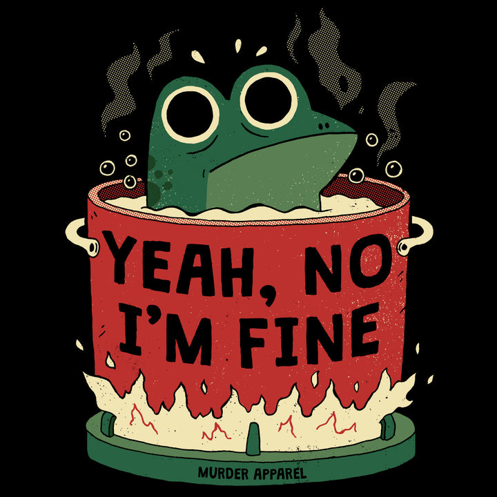 Yeah, No I'm Fine T-shirt