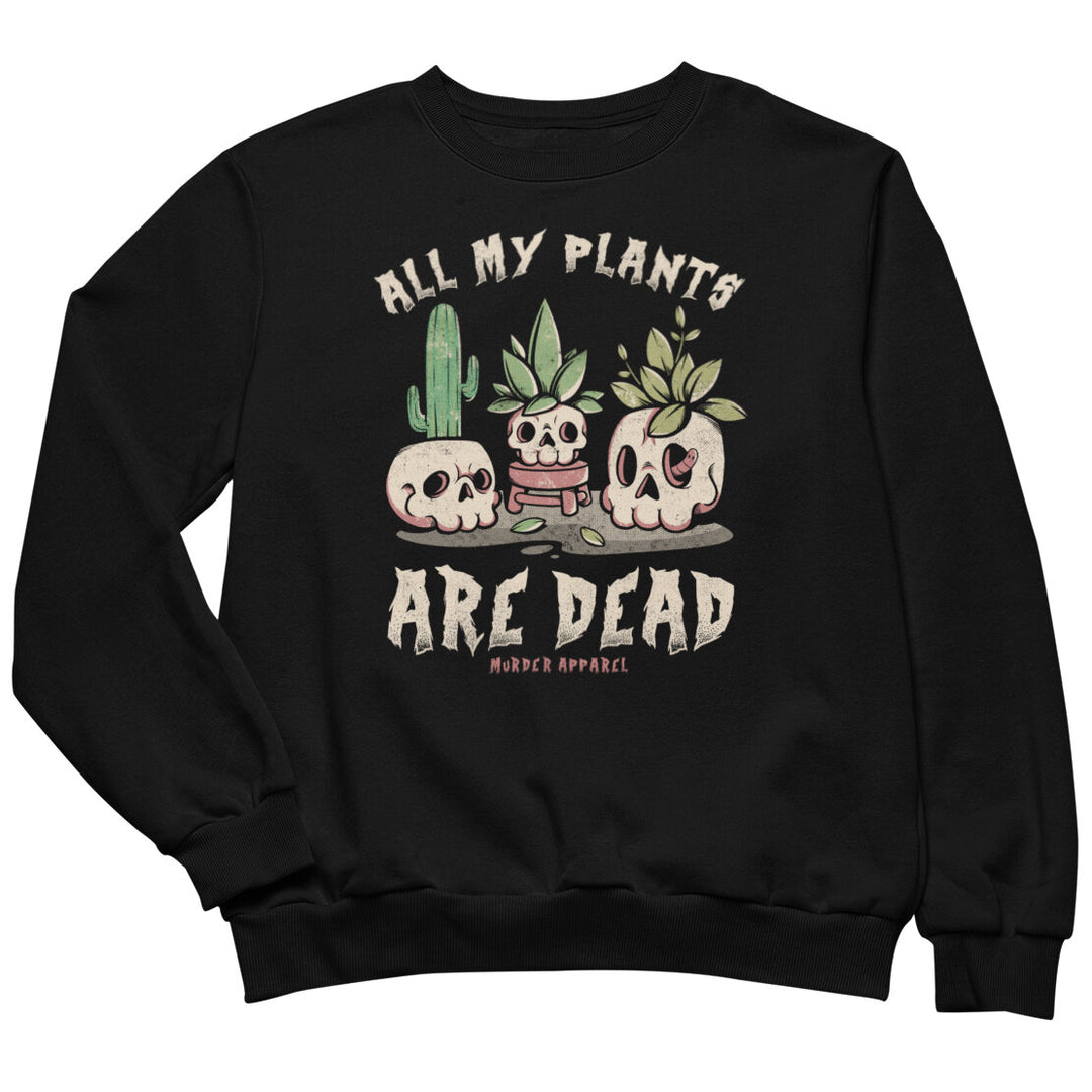 All My Plants Are Dead Sweatshirt
