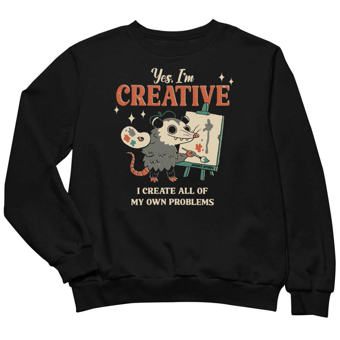 I Create My Own Problems Sweatshirt