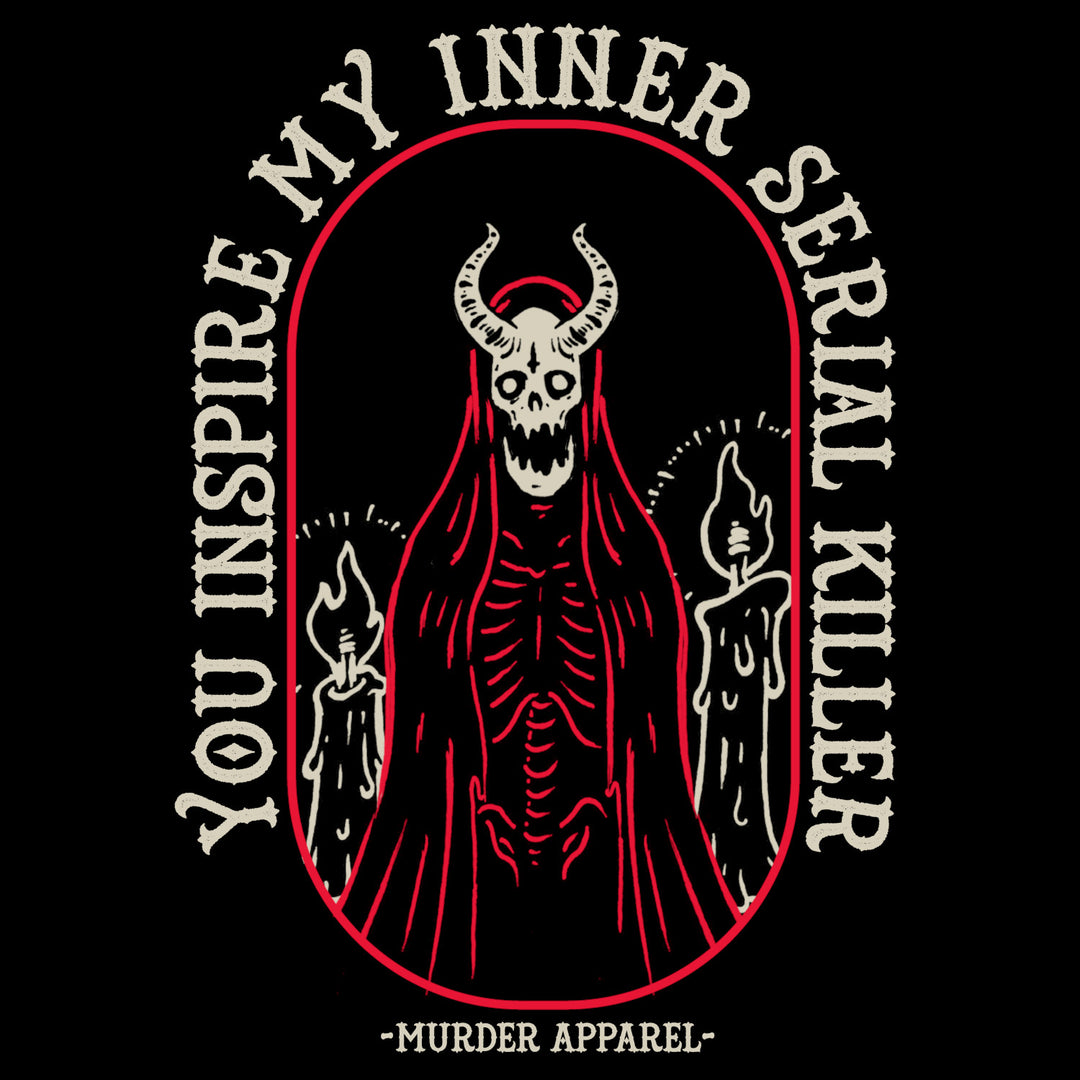 You Inspire My Inner Serial Killer T-shirt