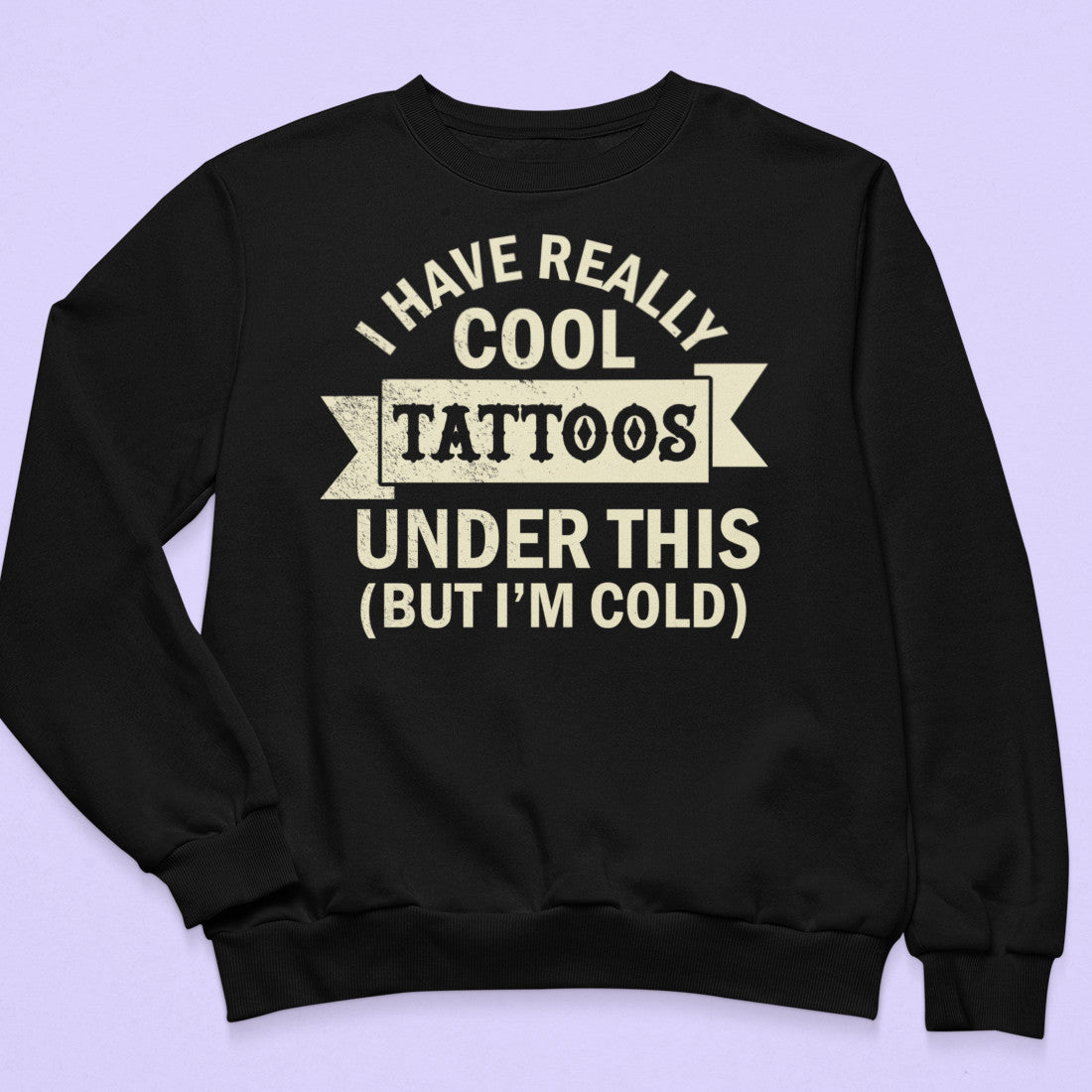 I Have Really Cool Tattoos Sweatshirt