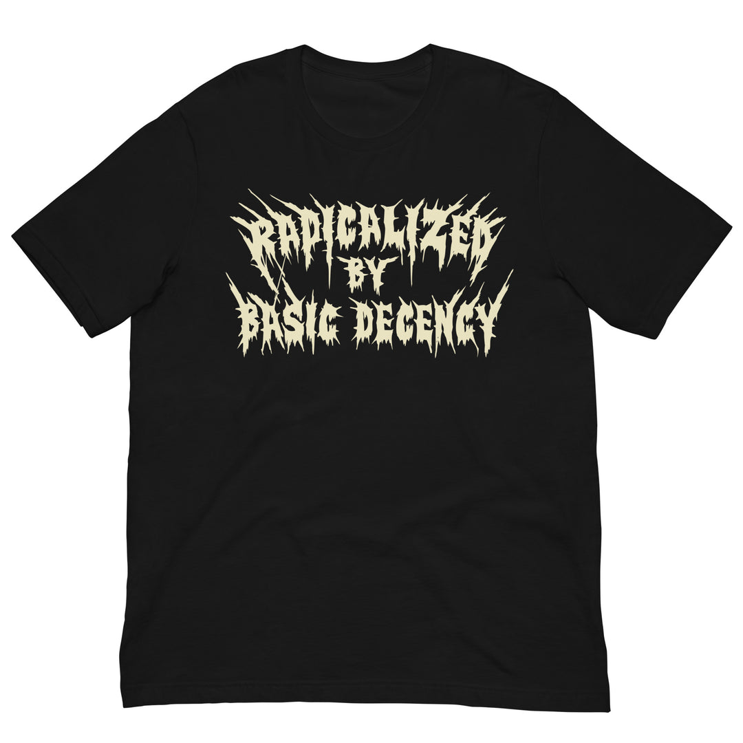 Radicalized By Basic Decency T-shirt