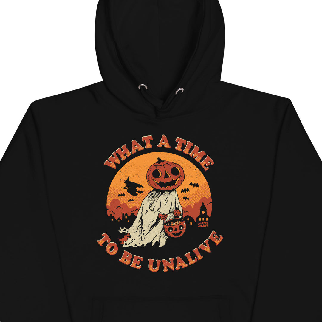 What A Time To Be Unalive Hoodie