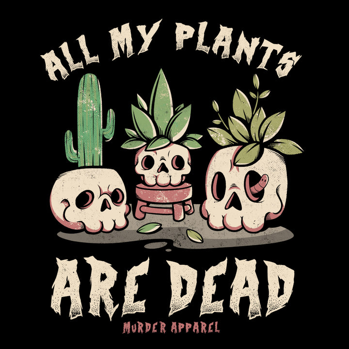 All My Plants Are Dead T-Shirt