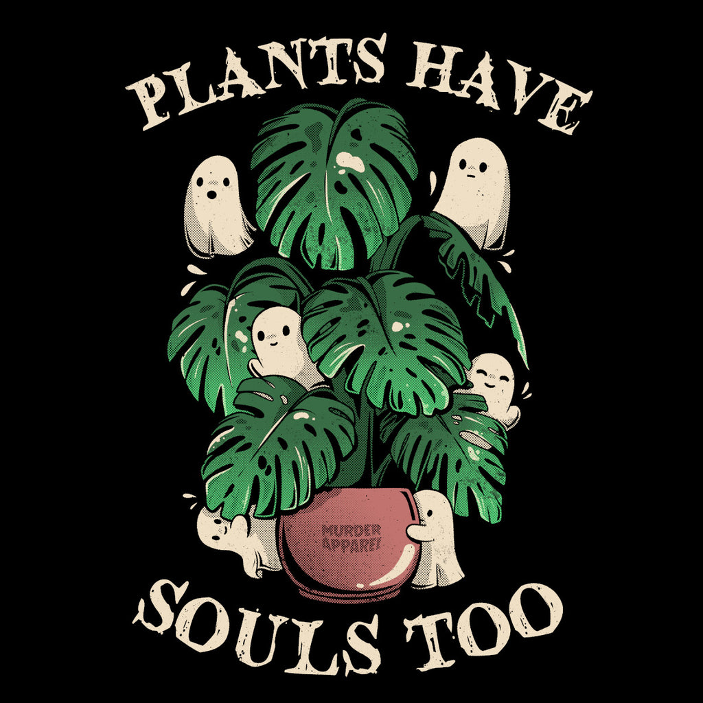 Plants Have Souls Too T-Shirt – Murder Apparel