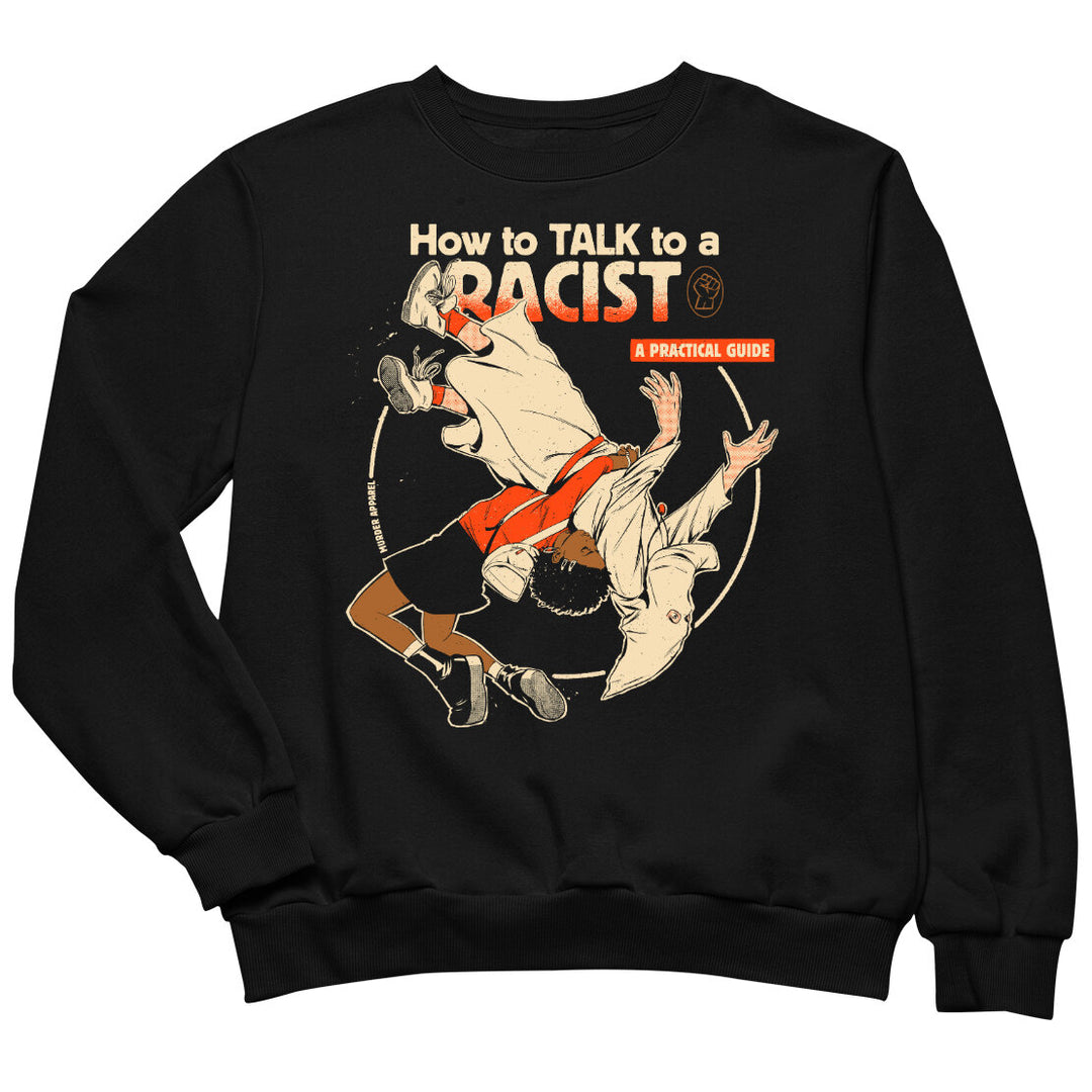 Talk To A Racist Sweatshirt - Murder Apparel