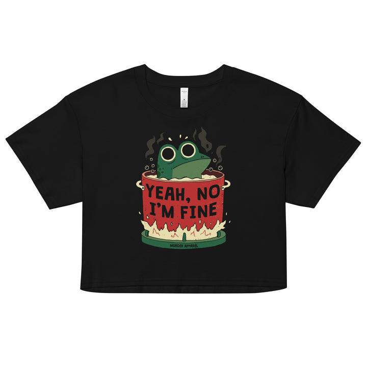 Yeah, No I'm Fine Crop Top - Murder Apparel