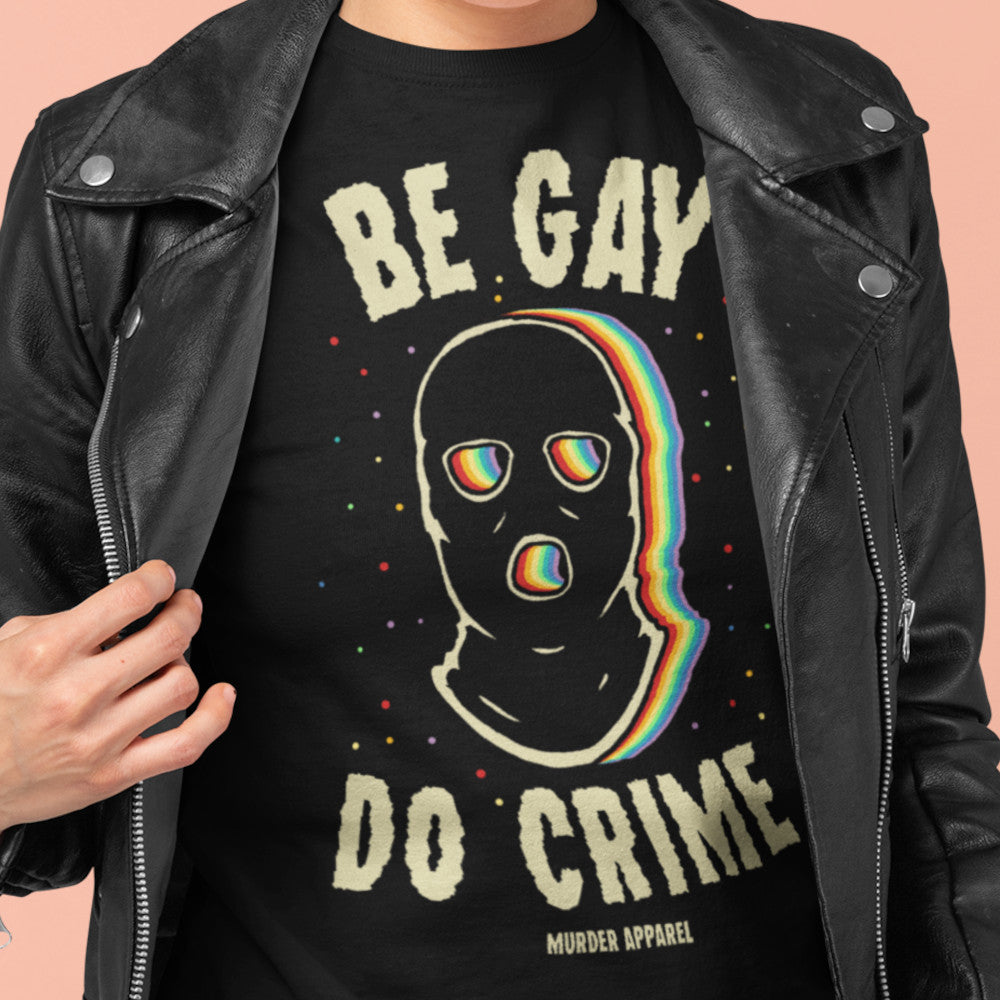 Be Gay Do Crime LGBTQ Pride T-Shirt - Murder Apparel