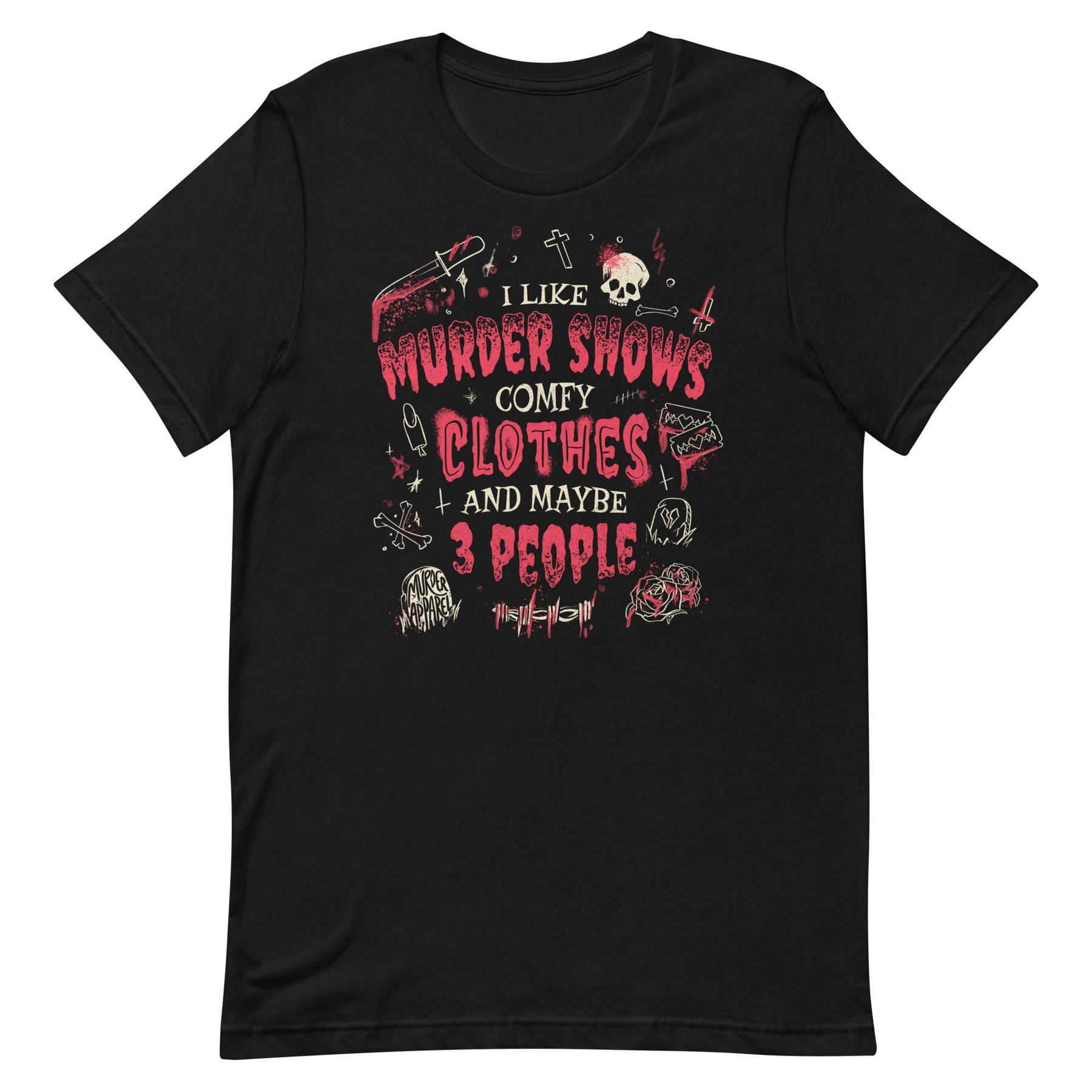 Murder Shows, Comfy Clothes, and 3 People T-Shirt | Murder Apparel