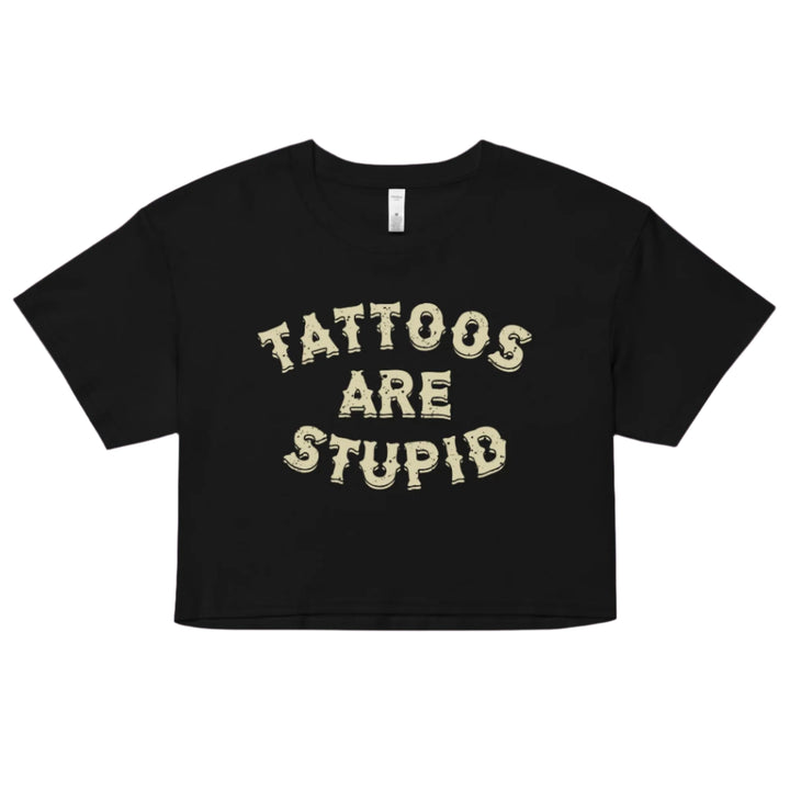 Tattoos Are Stupid Crop Top - Murder Apparel